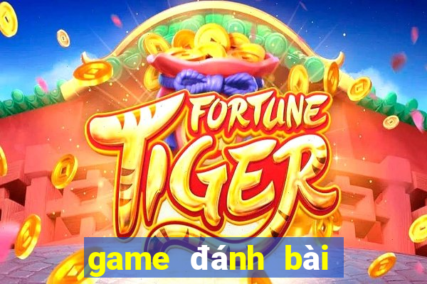 game đánh bài vui đổi thưởng