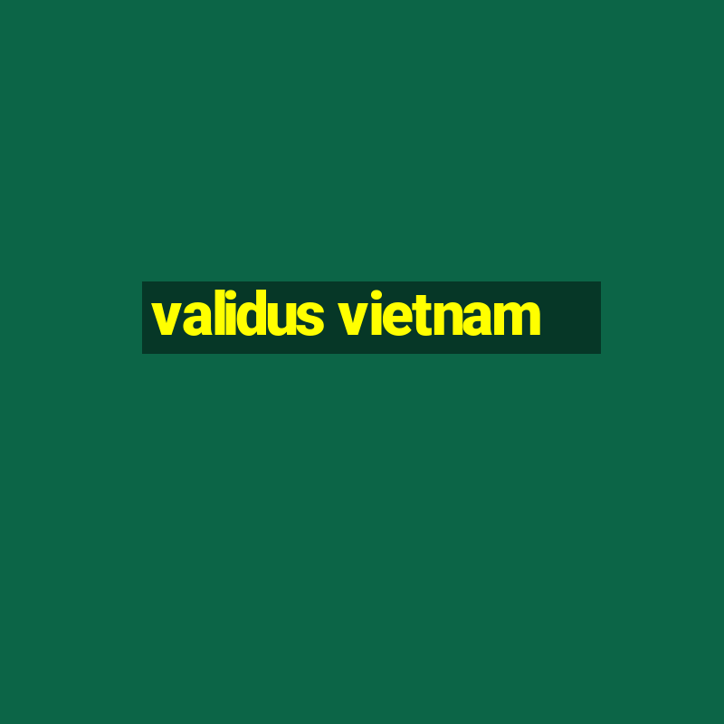 validus vietnam