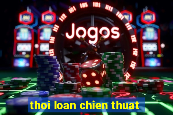 thoi loan chien thuat