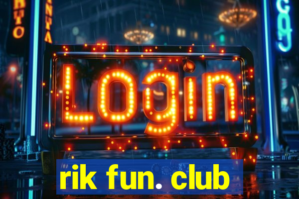 rik fun. club