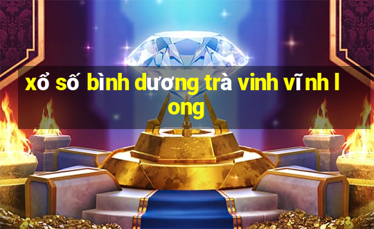 xổ số bình dương trà vinh vĩnh long