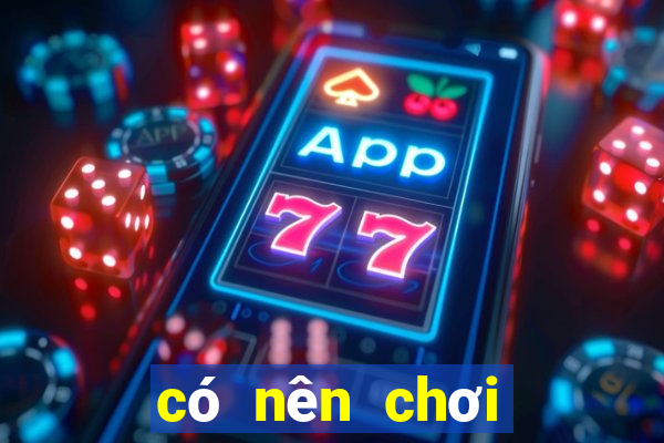 có nên chơi bài baccarat