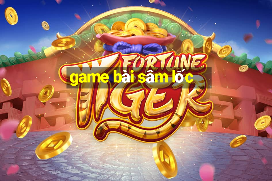 game bài sâm lốc