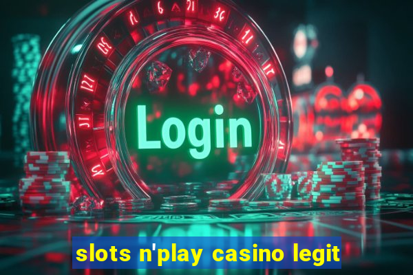 slots n'play casino legit