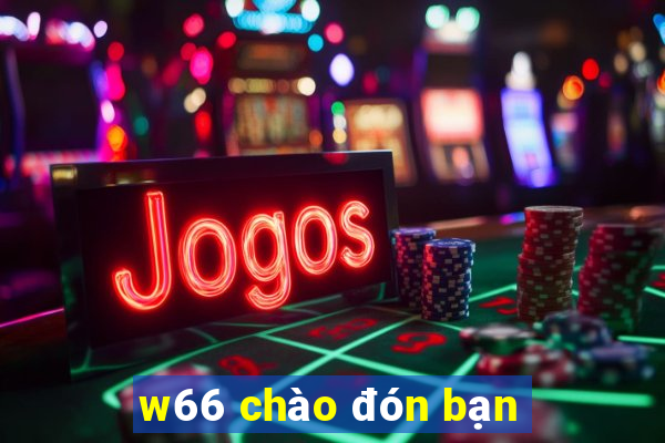 w66 chào đón bạn