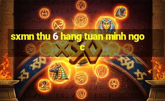 sxmn thu 6 hang tuan minh ngoc