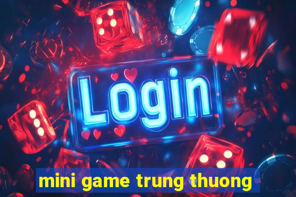 mini game trung thuong