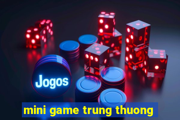 mini game trung thuong