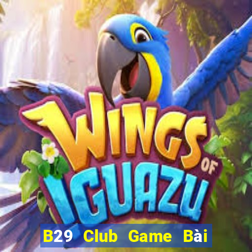 B29 Club Game Bài Slot Đổi Thưởng