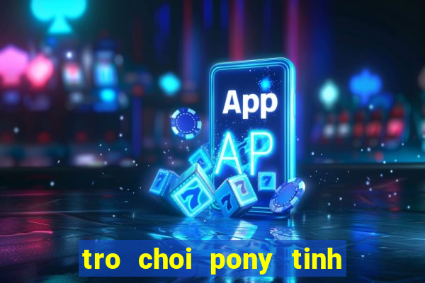 tro choi pony tinh ban dieu ky