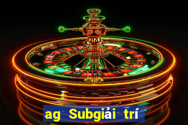 ag Subgiải trí 800 Trực tuyến