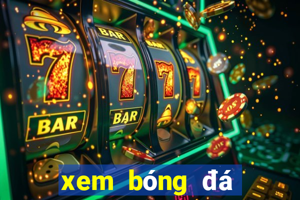 xem bóng đá online xôi lạc