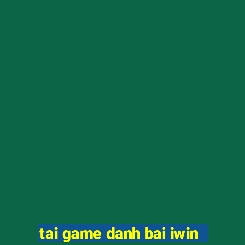 tai game danh bai iwin