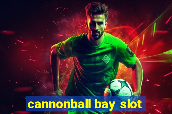 cannonball bay slot