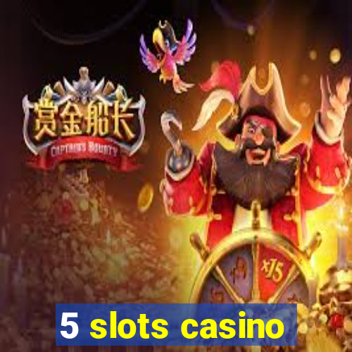 5 slots casino