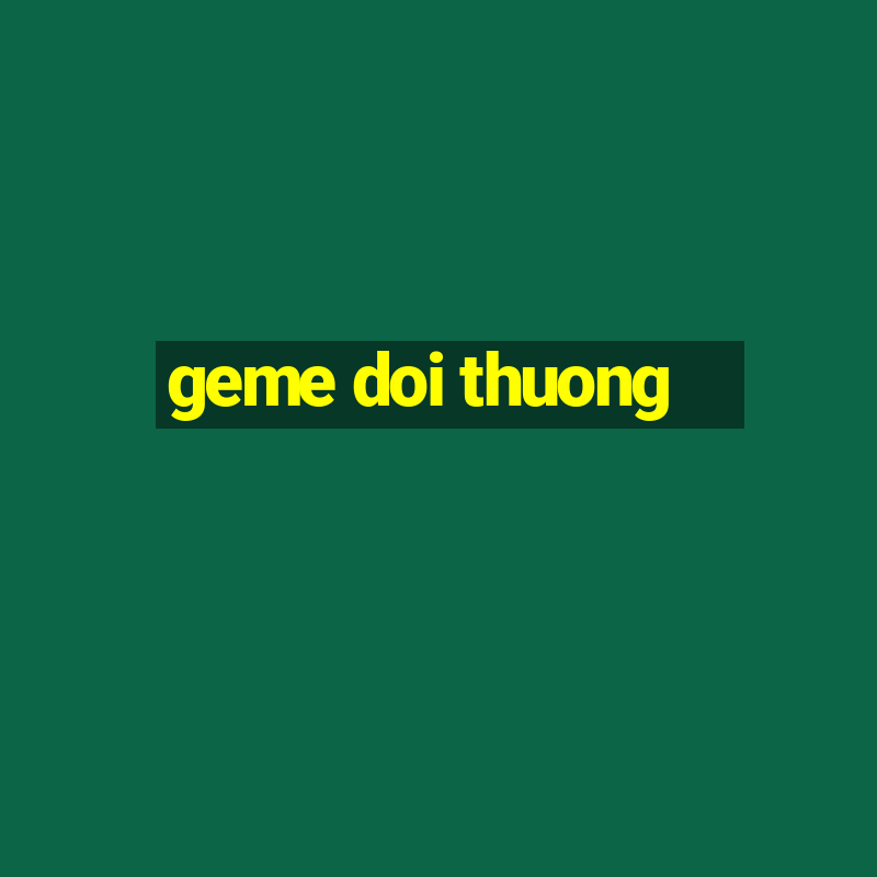 geme doi thuong