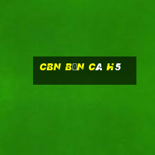 cbn bắn cá h5