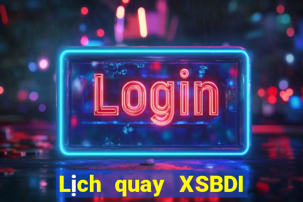 Lịch quay XSBDI hôm nay