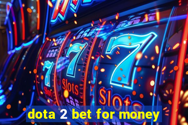 dota 2 bet for money