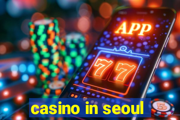 casino in seoul