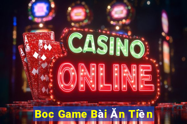 Boc Game Bài Ăn Tiền