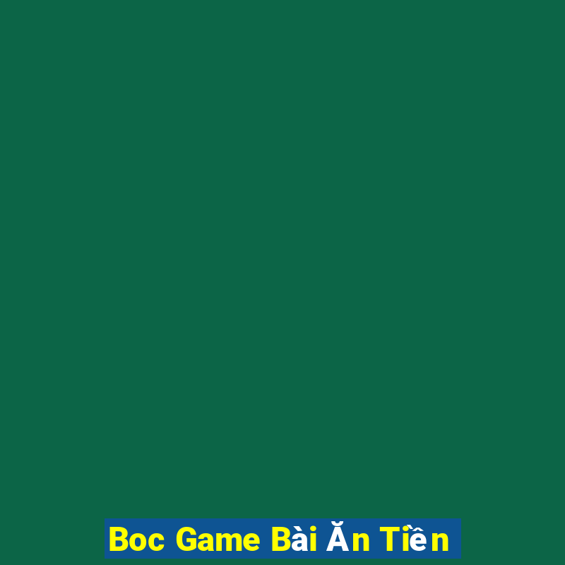 Boc Game Bài Ăn Tiền