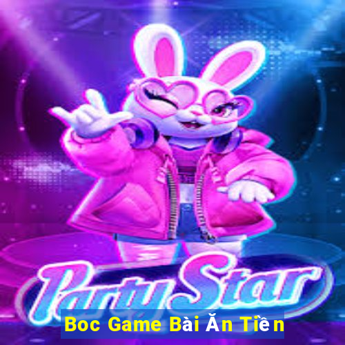 Boc Game Bài Ăn Tiền