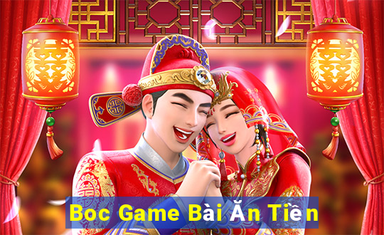 Boc Game Bài Ăn Tiền