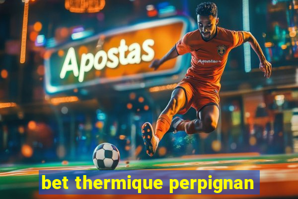 bet thermique perpignan