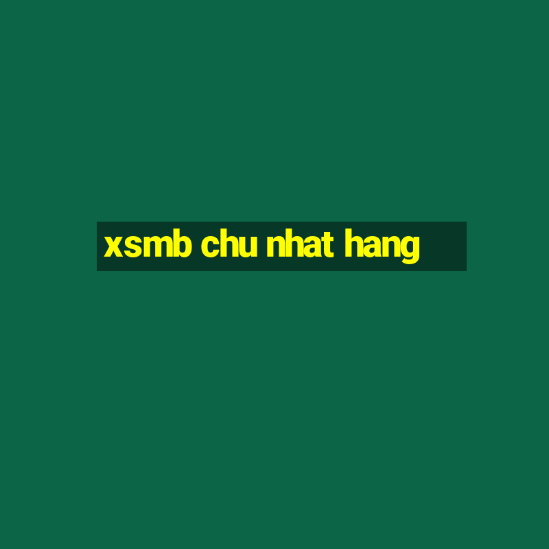 xsmb chu nhat hang