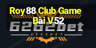 Roy88 Club Game Bài V52