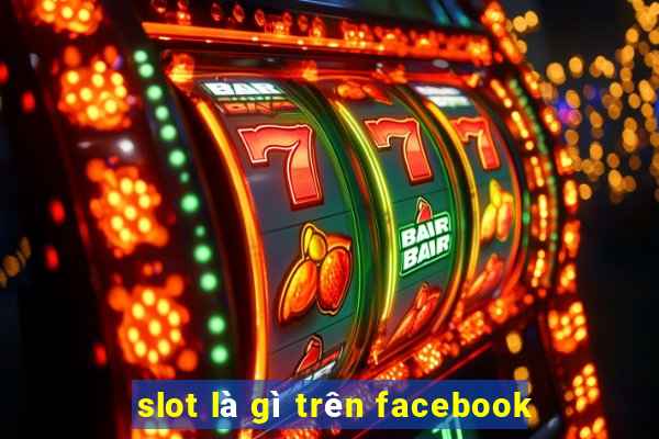 slot là gì trên facebook