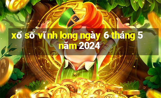 xổ số vĩnh long ngày 6 tháng 5 năm 2024