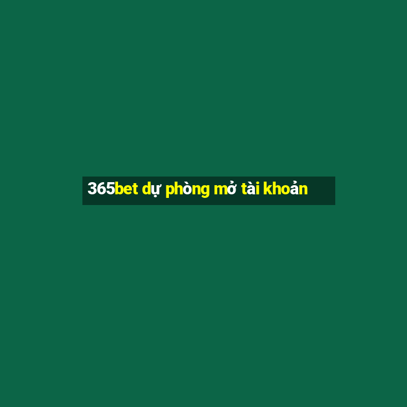 365bet dự phòng mở tài khoản