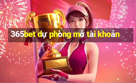 365bet dự phòng mở tài khoản