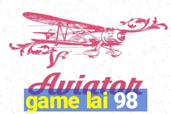 game lai 98