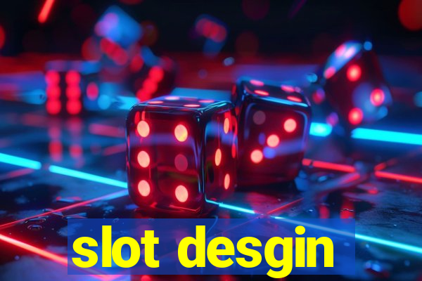 slot desgin