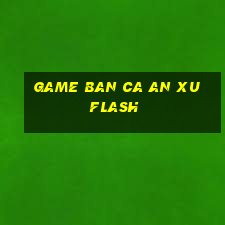 game ban ca an xu flash