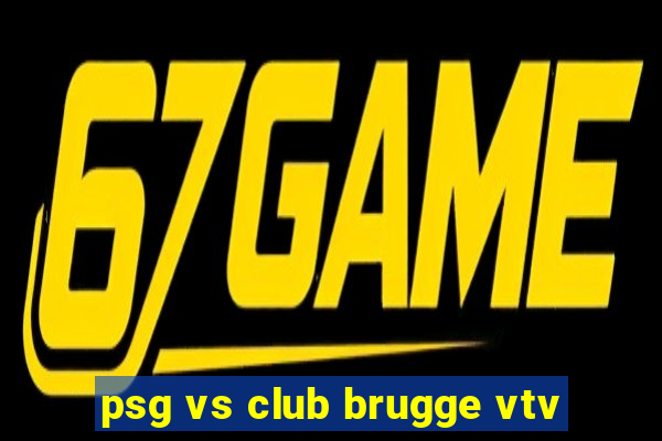 psg vs club brugge vtv