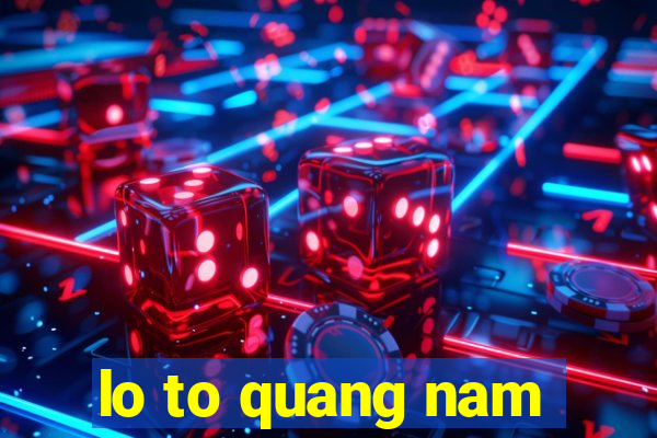 lo to quang nam