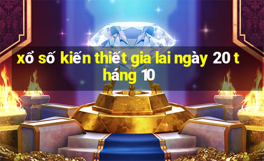 xổ số kiến thiết gia lai ngày 20 tháng 10