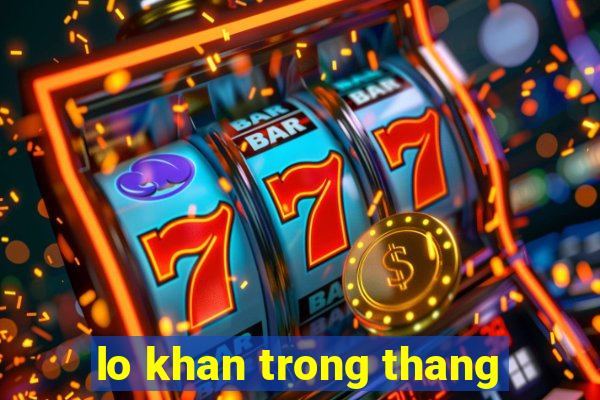 lo khan trong thang