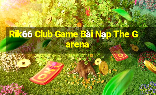 Rik66 Club Game Bài Nạp The Garena