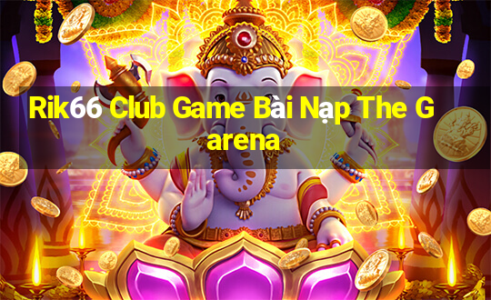 Rik66 Club Game Bài Nạp The Garena