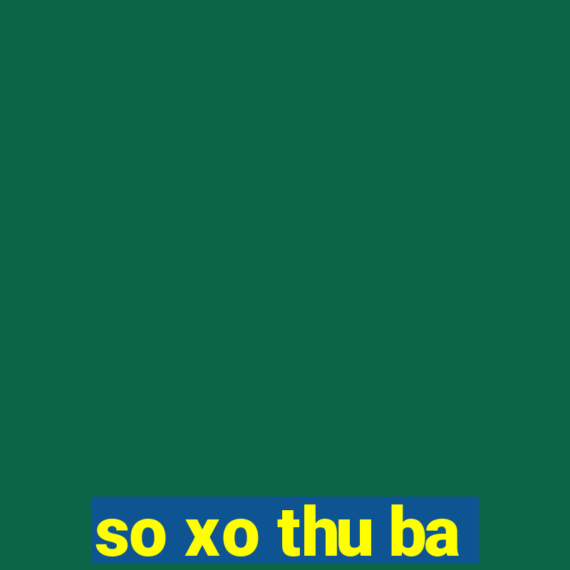 so xo thu ba