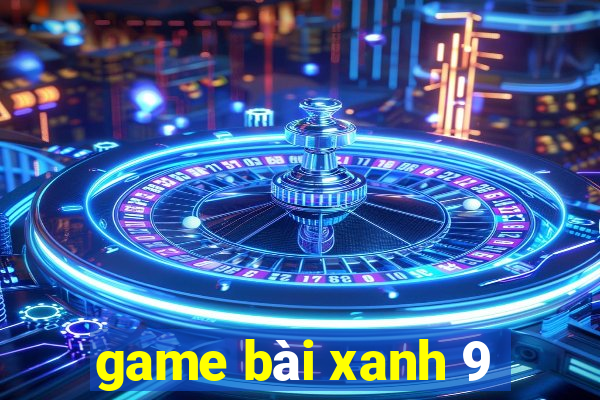 game bài xanh 9