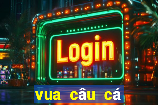 vua câu cá phần 2