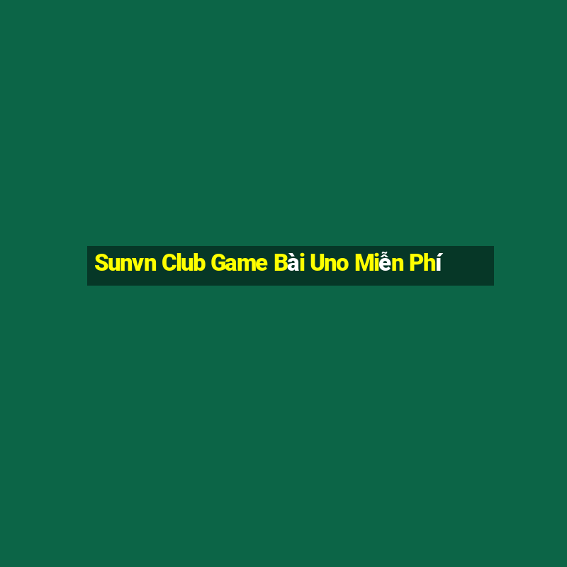 Sunvn Club Game Bài Uno Miễn Phí