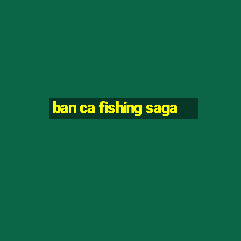 ban ca fishing saga