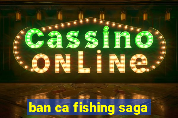 ban ca fishing saga